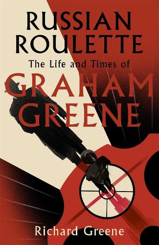 Russian Roulette: The Life and Times of Graham Greene (Hardback)