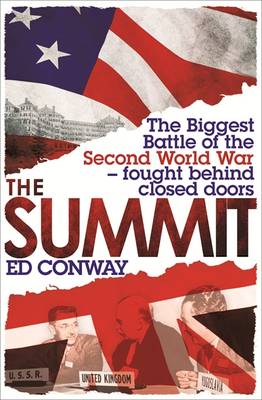 The Summit: The Biggest Battle of the Second World War - Fought Behind Closed Doors (Hardback)
