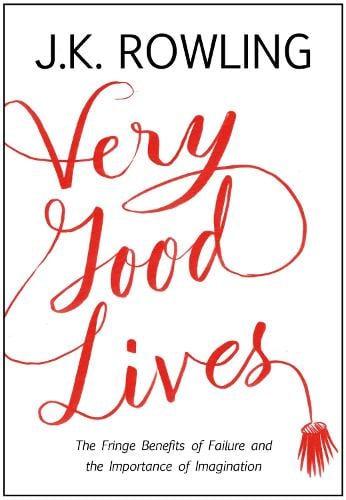 Very Good Lives: The Fringe Benefits of Failure and the Importance of Imagination (Hardback)
