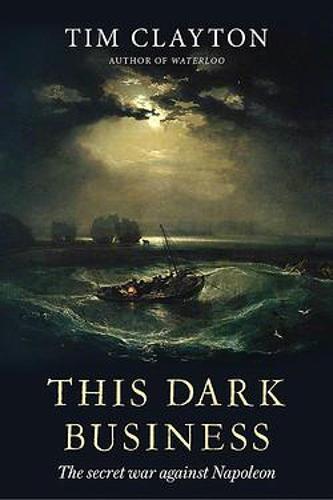 This Dark Business: The Secret War Against Napoleon (Hardback)