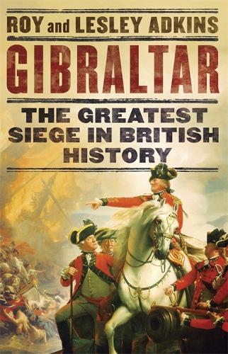 Gibraltar: The Greatest Siege in British History (Hardback)