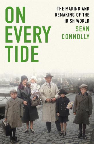 On Every Tide: The making and remaking of the Irish world (Hardback)