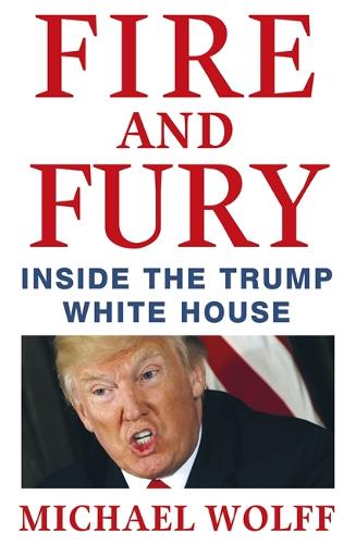 Fire and Fury: Inside the Trump White House (Hardback)