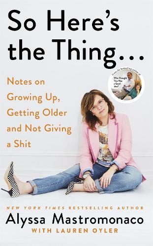 So Here's the Thing: Notes on Growing Up, Getting Older and Not Giving a Shit (Paperback)