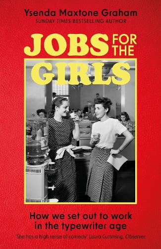 Jobs for the Girls: How We Set Out to Work in the Typewriter Age (Hardback)