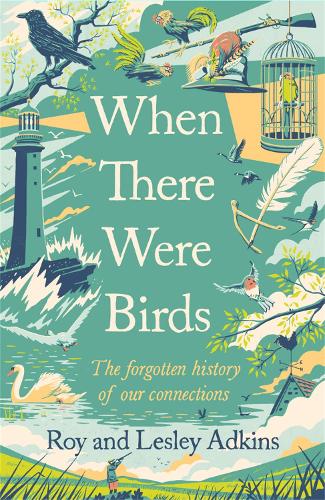 When There Were Birds: The forgotten history of our connections (Hardback)