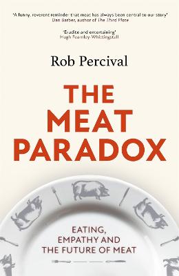 The Meat Paradox: ‘Brilliantly provocative, original, electrifying’ Bee Wilson, Financial Times (Hardback)