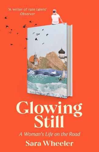 Glowing Still: A Woman's Life on the Road (Hardback)