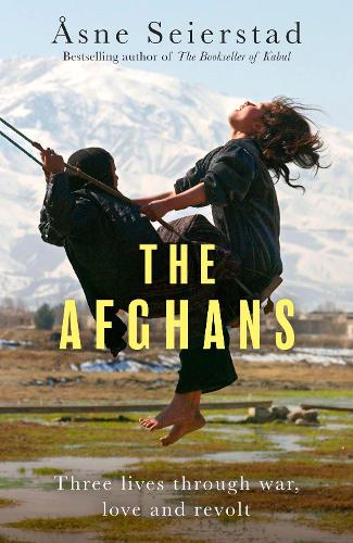 The Afghans: Three lives through war, love and revolt - from the bestselling author of The Bookseller of Kabul (Paperback)