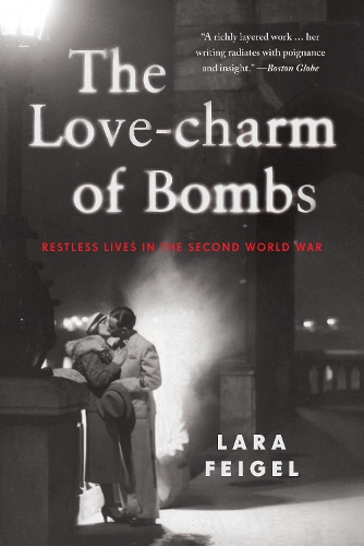 The Love-charm of Bombs: Restless Lives in the Second World War (Paperback)