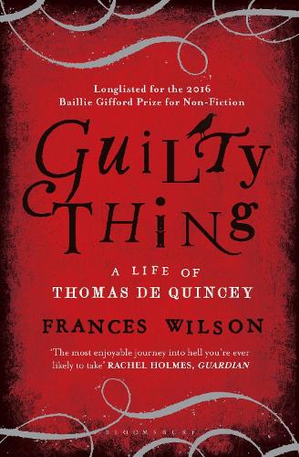 Guilty Thing: A Life of Thomas De Quincey (Paperback)