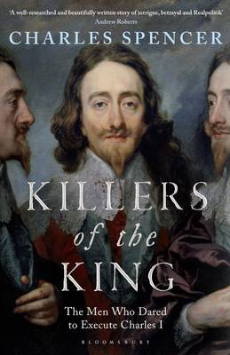 Killers of the King: The Men Who Dared to Execute Charles I (Hardback)