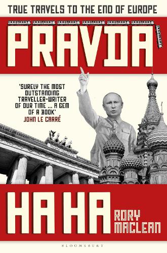 Pravda Ha Ha: True Travels to the End of Europe (Hardback)