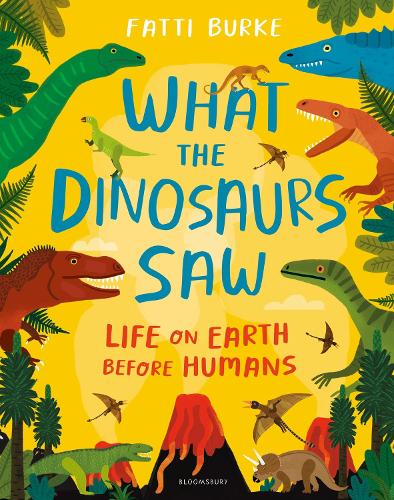What the Dinosaurs Saw: Life on Earth Before Humans (Hardback)