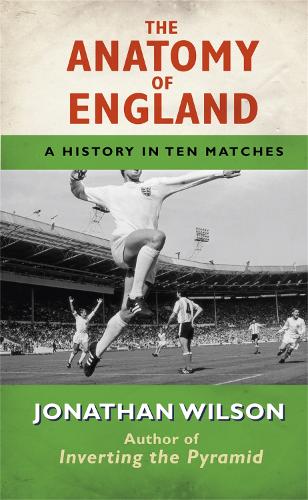 The Anatomy of England: A History in Ten Matches (Paperback)