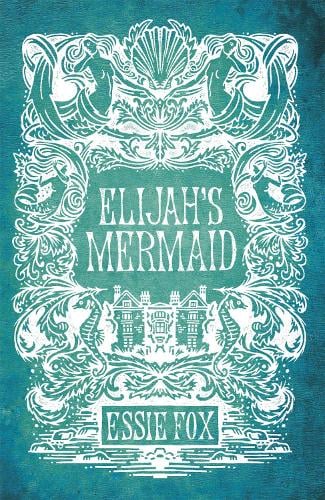 Elijah's Mermaid by Essie Fox | Waterstones