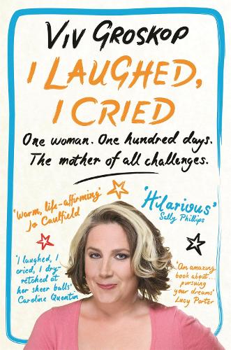 I Laughed, I Cried: One Woman, One Hundred Days, The Mother of all Challenges (Paperback)