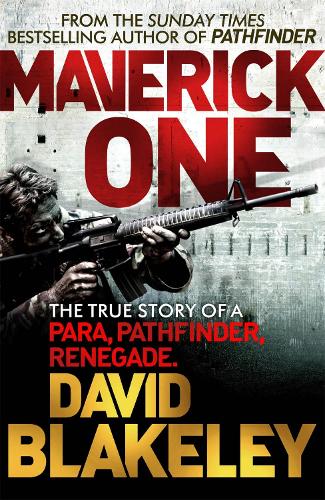 Maverick One: The True Story of a Para, Pathfinder, Renegade (Paperback)