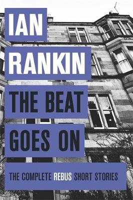 The Beat Goes On: The Complete Rebus Stories - A Rebus Novel (Hardback)