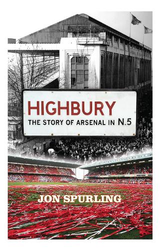 Highbury: The Story of Arsenal In N.5 (Paperback)
