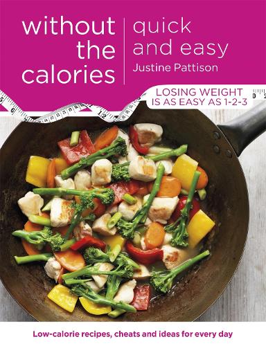 Quick and Easy Without the Calories: Low-Calorie Recipes, Cheats and Ideas for Every Day (Paperback)