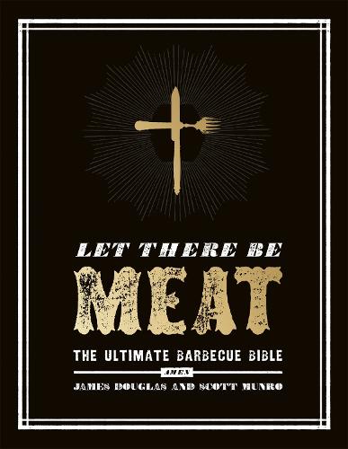 Let There Be Meat: The Ultimate Barbecue Bible (Hardback)
