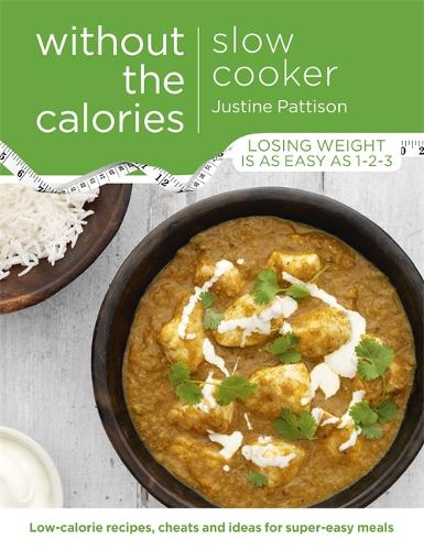 Slow Cooker Without the Calories by Justine Pattison | Waterstones