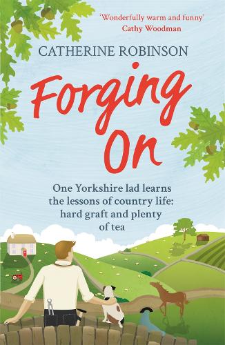 Forging On: A warm laugh out loud funny story of Yorkshire country life (Paperback)