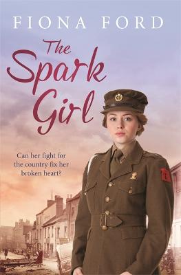 The Spark Girl: A heart-warming tale of wartime adventure, romance and heartbreak. (Hardback)