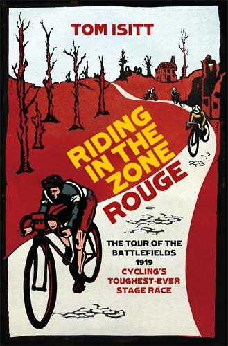 Riding in the Zone Rouge: The Tour of the Battlefields 1919 - Cycling's Toughest-Ever Stage Race (Hardback)