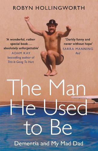 The Man He Used To Be: Dementia and My Mad Dad (Paperback)