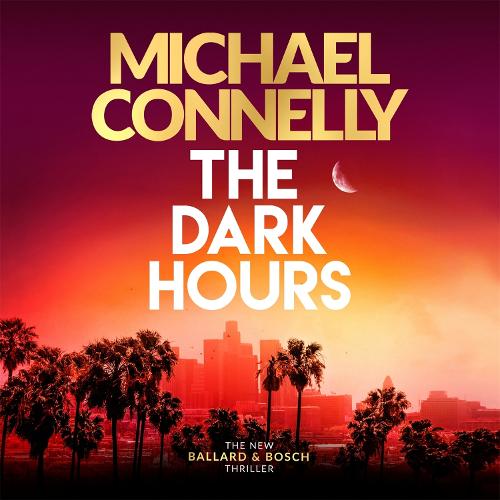 The Dark Hours: The Brand New Blockbuster Ballard & Bosch Thriller (CD-Audio)