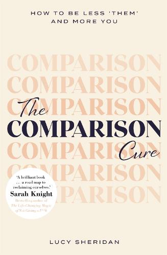 The Comparison Cure: How to be less 'them' and more you (Paperback)