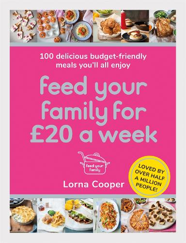 Feed Your Family For £20 a Week: 100 Budget-Friendly, Batch-Cooking Recipes You'll All Enjoy (Paperback)