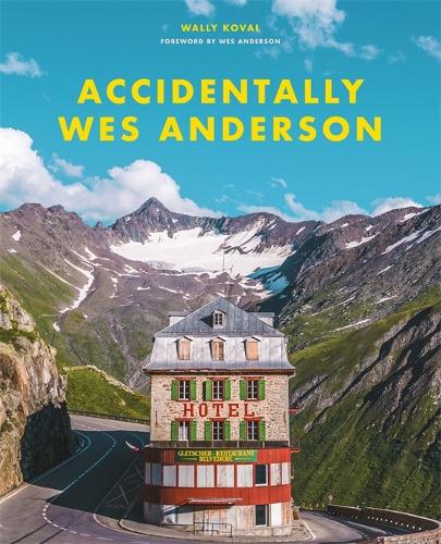 Accidentally Wes Anderson: The viral sensation (Hardback)
