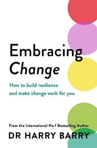 Embracing Change: How to build resilience and make change work for you (Paperback)