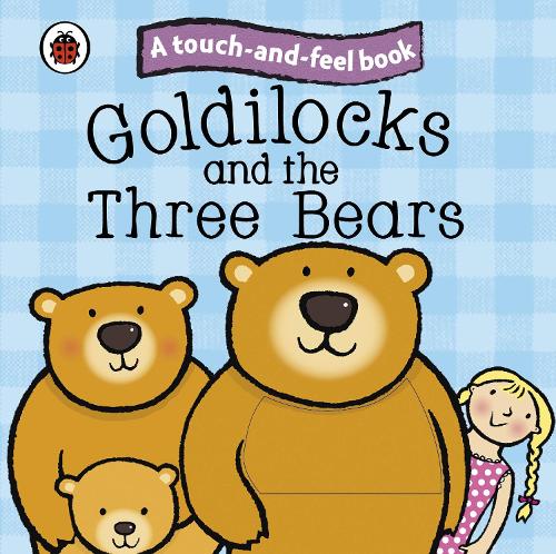 Goldilocks and the Three Bears: Ladybird Touch and Feel Fairy Tales - Ladybird