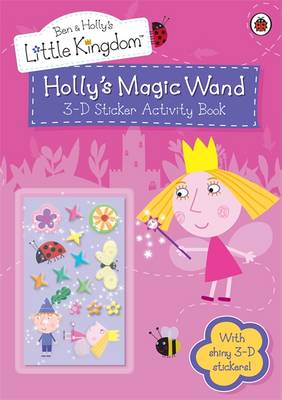 Holly's Magic Wand 3-D Sticker Activity Book - Ben & Holly's Little Kingdom (Paperback)