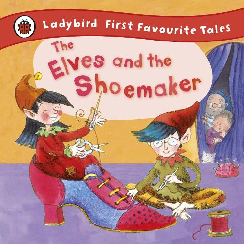 The Elves and the Shoemaker: Ladybird First Favourite Tales - Ladybird