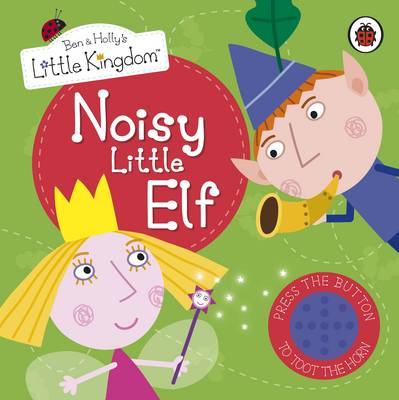 Noisy Little Elf - Ben & Holly's Little Kingdom (Hardback)