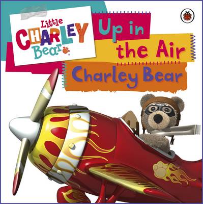 Little Charley Bear: Up in the Air - Little Charley Bear (Board book)