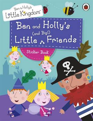 Ben and Holly's Little Kingdom: Ben and Holly's Little and Big Friends Sticker Book - Ben & Holly's Little Kingdom (Paperback)