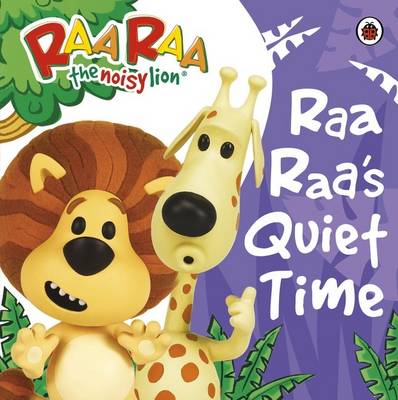 Raa Raa's Quiet Time Storybook - Raa Raa - the Noisy Lion (Board book)