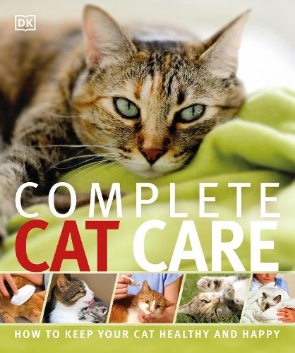 Complete Cat Care: How to Keep Your Cat Healthy and Happy (Paperback)