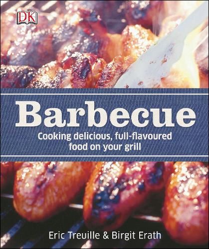 Barbecue: Cooking Delicious, Full-Flavoured Food on your Grill (Hardback)