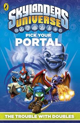 Skylanders Pick Your Portal: The Trouble with Doubles - Skylanders (Paperback)