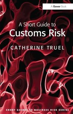 A Short Guide to Customs Risk - Short Guides to Business Risk (Paperback)