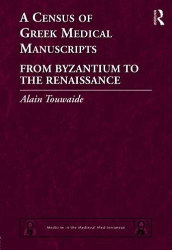 A Census of Greek Medical Manuscripts: From Byzantium to the Renaissance - Medicine in the Medieval Mediterranean 6 (Hardback)