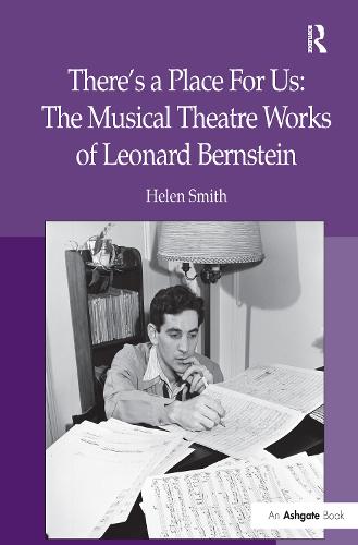 There's a Place For Us: The Musical Theatre Works of Leonard Bernstein (Hardback)
