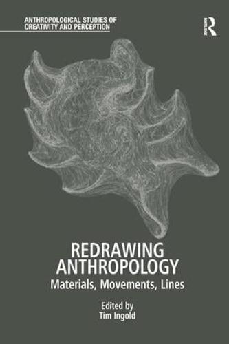 Redrawing Anthropology: Materials, Movements, Lines - Anthropological Studies of Creativity and Perception (Hardback)